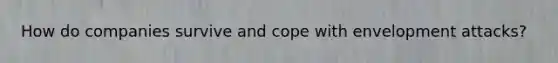 How do companies survive and cope with envelopment attacks?
