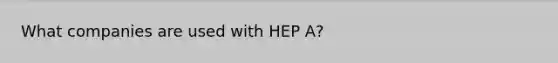 What companies are used with HEP A?