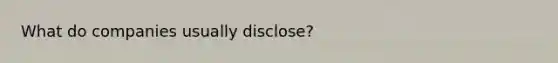 What do companies usually disclose?