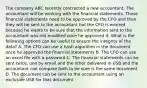 The company ABC recently contracted a new accountant. The accountant will be working with the financial statements. Those financial statements need to be approved by the CFO and then they will be sent to the accountant but the CFO is worried because he wants to be sure that the information sent to the accountant was not modified once he approved it. What is the following options can be useful to ensure the integrity of the data? A. The CFO can use a hash algorithm in the document once he approved the financial statements B. The CFO can use an excel file with a password C. The financial statements can be sent twice, one by email and the other delivered in USB and the accountant can compare both to be sure is the same document D. The document can be sent to the accountant using an exclusive USB for that document