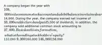 A company began the year with 109,000 in its common stock account and a debit balance in retained earnings of14,000. During the year, the company earned net income of 33,000 and declared and paid5,000 of dividends. In addition, the company sold additional common stock amounting to 37,000. Based on this information, what is the ending stockholders' equity?132,000 9,000160,000 146,000158,000