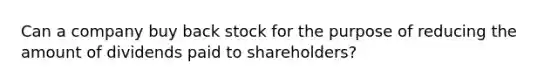 Can a company buy back stock for the purpose of reducing the amount of dividends paid to shareholders?