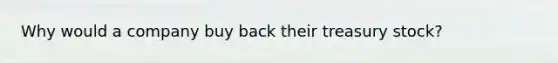 Why would a company buy back their treasury stock?