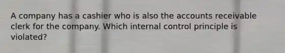 A company has a cashier who is also the accounts receivable clerk for the company. Which internal control principle is violated?