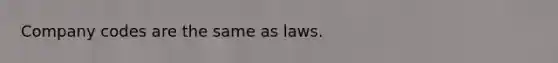 Company codes are the same as laws.