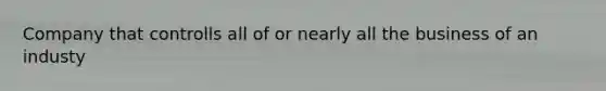 Company that controlls all of or nearly all the business of an industy
