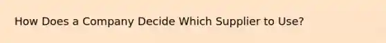 How Does a Company Decide Which Supplier to Use?