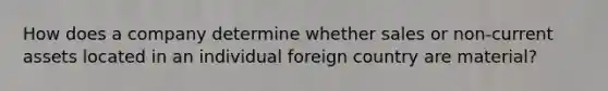 How does a company determine whether sales or non-current assets located in an individual foreign country are material?