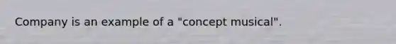 Company is an example of a "concept musical".