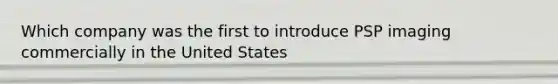 Which company was the first to introduce PSP imaging commercially in the United States