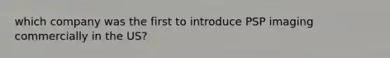which company was the first to introduce PSP imaging commercially in the US?