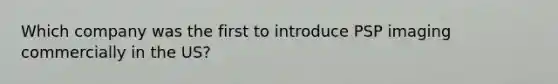 Which company was the first to introduce PSP imaging commercially in the US?