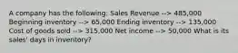 A company has the following: Sales Revenue --> 485,000 Beginning inventory --> 65,000 Ending inventory --> 135,000 Cost of goods sold --> 315,000 Net income --> 50,000 What is its sales' days in inventory?