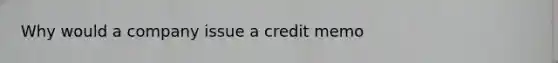 Why would a company issue a credit memo