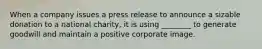 When a company issues a press release to announce a sizable donation to a national charity, it is using ________ to generate goodwill and maintain a positive corporate image.