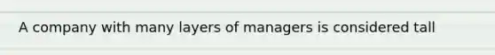 A company with many layers of managers is considered tall