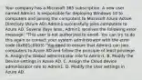 Your company has a Microsoft 365 subscription. A new user named Admin1 is responsible for deploying Windows 10 to computers and joining the computers to Microsoft Azure Active Directory (Azure AD).Admin1 successfully joins computers to Azure AD. Several days later, Admin1 receives the following error message: "This user is not authorized to enroll. You can try to do this again or contact your system administrator with the error code (0x801c0003)."You need to ensure that Admin1 can join computers to Azure AD and follow the principle of least privilege. A. Assign the Global administrator role to Admin1. B. Modify the Device settings in Azure AD. C. Assign the Cloud device administrator role to Admin1. D. Modify the User settings in Azure AD.