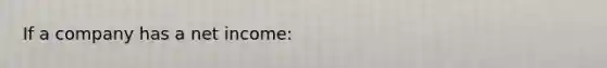 If a company has a net income: