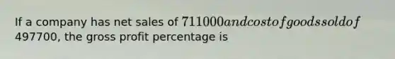 If a company has net sales of 711000 and cost of goods sold of497700, the gross profit percentage is