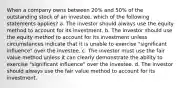 When a company owns between 20% and 50% of the outstanding stock of an investee, which of the following statements applies? a. The investor should always use the equity method to account for its investment. b. The investor should use the equity method to account for its investment unless circumstances indicate that it is unable to exercise "significant influence" over the investee. c. The investor must use the fair value method unless it can clearly demonstrate the ability to exercise "significant influence" over the investee. d. The investor should always use the fair value method to account for its investment.