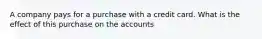 A company pays for a purchase with a credit card. What is the effect of this purchase on the accounts