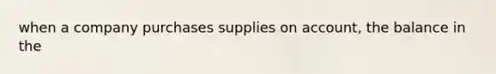 when a company purchases supplies on account, the balance in the