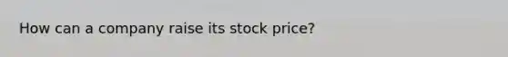 How can a company raise its stock price?