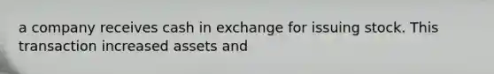 a company receives cash in exchange for issuing stock. This transaction increased assets and