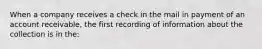 When a company receives a check in the mail in payment of an account receivable, the first recording of information about the collection is in the: