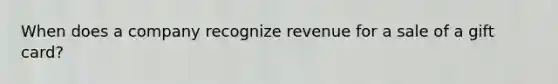When does a company recognize revenue for a sale of a gift card?