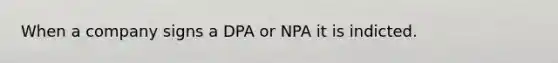 When a company signs a DPA or NPA it is indicted.