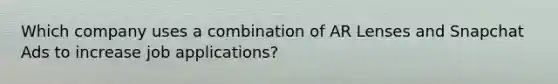 Which company uses a combination of AR Lenses and Snapchat Ads to increase job applications?