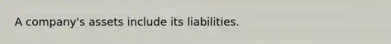 A company's assets include its liabilities.