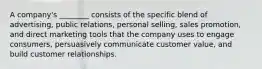 A​ company's ________ consists of the specific blend of​ advertising, public​ relations, personal​ selling, sales​ promotion, and direct marketing tools that the company uses to engage​ consumers, persuasively communicate customer​ value, and build customer relationships.