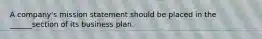 A company's mission statement should be placed in the ______section of its business plan.