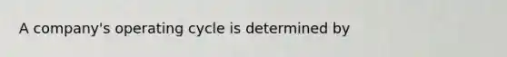 A company's operating cycle is determined by