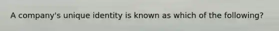 A company's unique identity is known as which of the following?