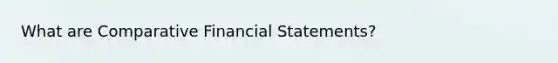 What are Comparative Financial Statements?