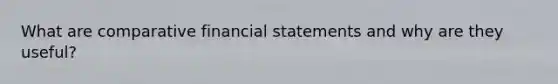 What are comparative financial statements and why are they useful?