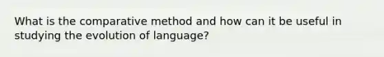 What is the comparative method and how can it be useful in studying the evolution of language?