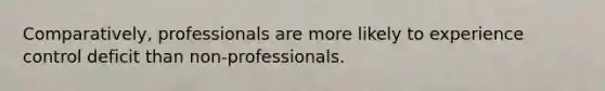 Comparatively, professionals are more likely to experience control deficit than non-professionals.