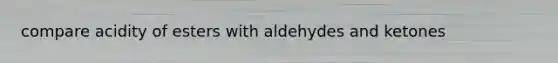 compare acidity of esters with aldehydes and ketones