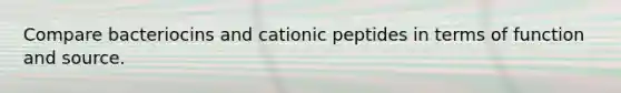 Compare bacteriocins and cationic peptides in terms of function and source.