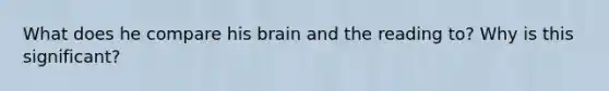 What does he compare his brain and the reading to? Why is this significant?