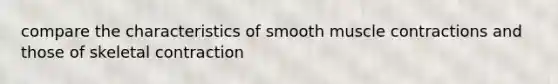 compare the characteristics of smooth muscle contractions and those of skeletal contraction