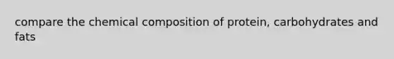 compare the chemical composition of protein, carbohydrates and fats