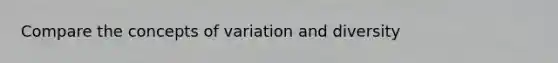 Compare the concepts of variation and diversity