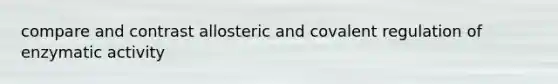 compare and contrast allosteric and covalent regulation of enzymatic activity