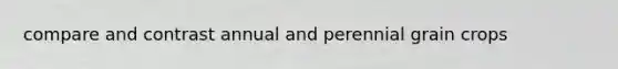 compare and contrast annual and perennial grain crops