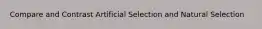 Compare and Contrast Artificial Selection and Natural Selection